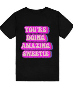 you’re doing amazing sweetie T-Shirt