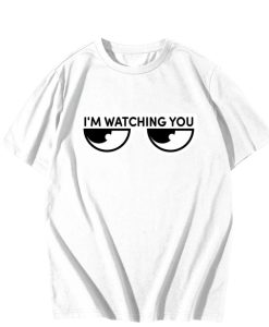 I’m watching you T-Shirt