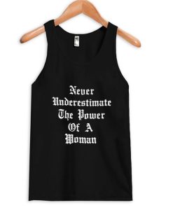 never underestimate the power of a woman tanktop