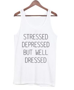 stressed-depressed-but-well-dressed-tanktop