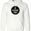 Be Awesome Today Hoodie