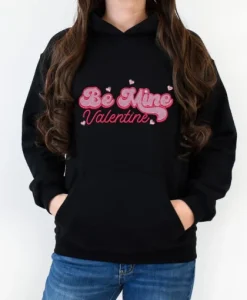 Be Mine Valentine Hoodie