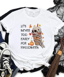 It’s Never Too Early For Halloween T Shirt