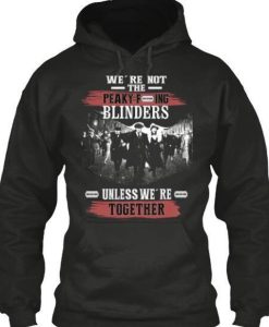 We’re not the Peaky Blinders Unless Hoodie