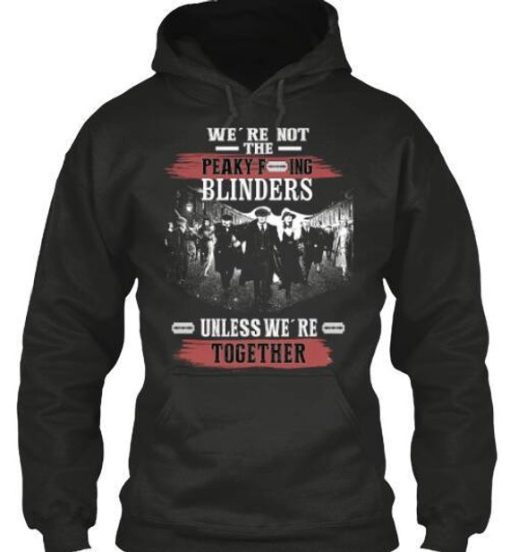 We’re not the Peaky Blinders Unless Hoodie