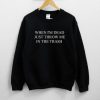 When I’m Dead Just Throw Me In The Trash Unisex Sweatshirt