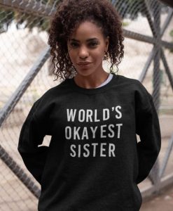 World’s Okayest Sister Sweatshirt