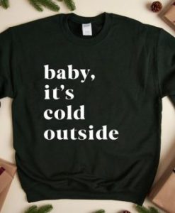 Baby It’s Cold Outside Sweatshirt