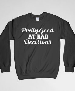 Bad Decision Sweatshirt