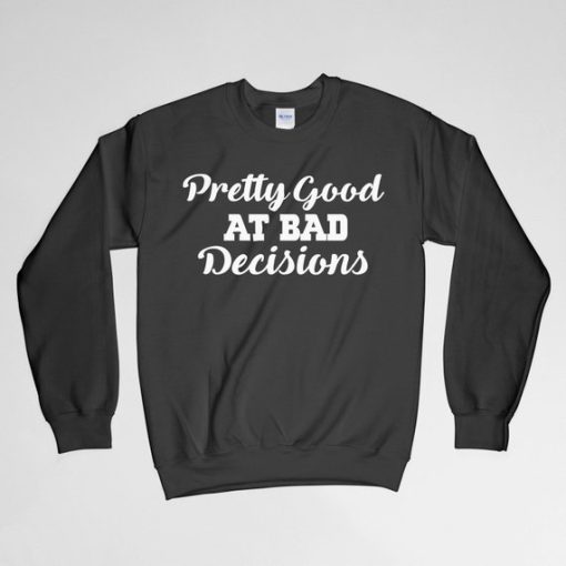 Bad Decision Sweatshirt