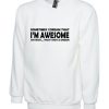 Sometimes i Dream i’m Awesome Oh Wait That’s Not a dream Funny Mens Womens Sweatshirt