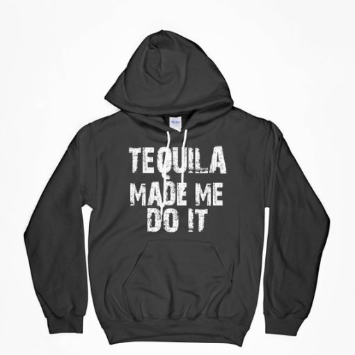 Tequila Made Me Do It Hoodie