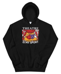 Theatre Is My Sport Hoodie