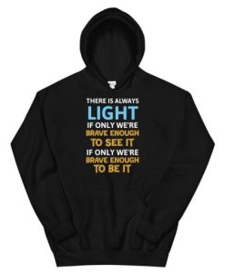 There is always light if only we can see Unisex Hoodie