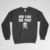 Did You Die Tho Sweatshirt