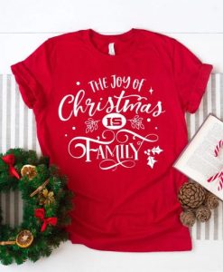 The Joy Of Christmas Is Family T-Shirt