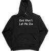 God Won’t Let Me Die Hoodie