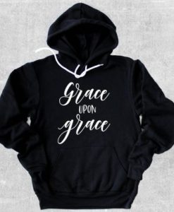 Grace Upon Grace Hoodie