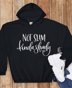 Not Slim Kinda Shady Hoodie