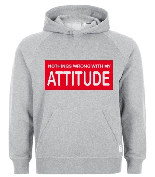 Nothings wrong with my attitude Hoodie