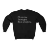 Of Course I’m Right I’m A Prophet Sweatshirt