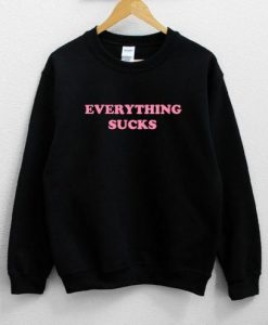 Everything Sucks Unisex Sweatshirt