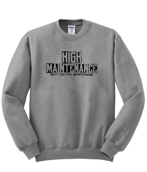 High Maintenance Sweatshirt