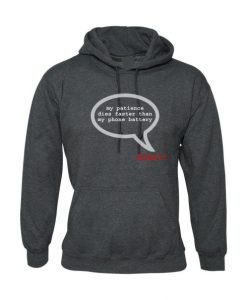 My Patience Dies Faster Than my Phone Battery Funny Hoodie