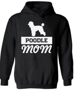 Poodle Mom Hooded Sweatshirt Hoodie