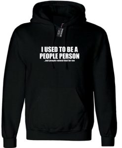 I Used to be people Person But people ruined that for me Funny Hoodie