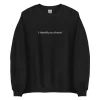 I identify as a threat sweatshirt