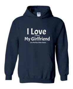 I love my girlfriend when she lets me play video games hoodie