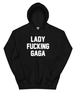 Lady Fucking Gaga Hoodie