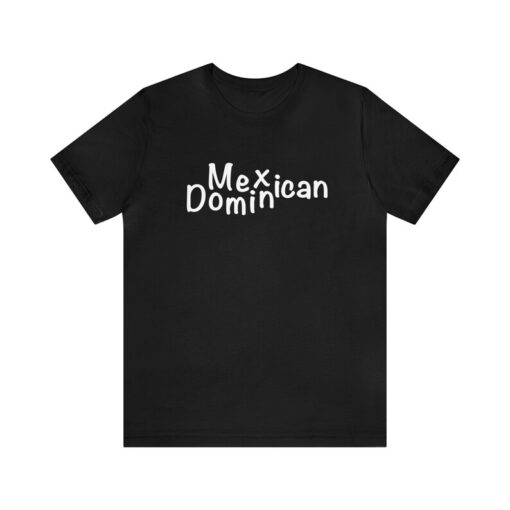 Mexican Dominican T-shirt